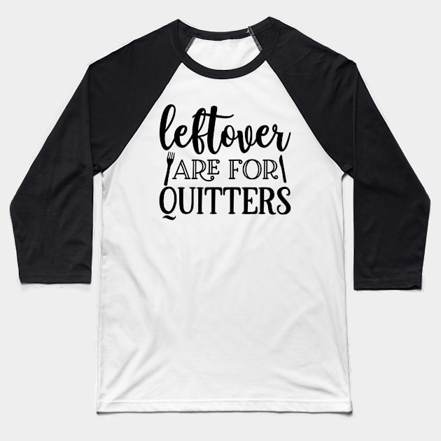 Leftovers are for quitters Baseball T-Shirt by p308nx